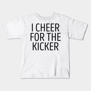 I Cheer For The Kicker Kids T-Shirt